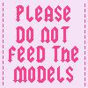 please do not feed the models